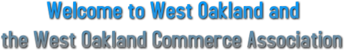 Welcome to West Oakland and
the West Oakland Commerce Association